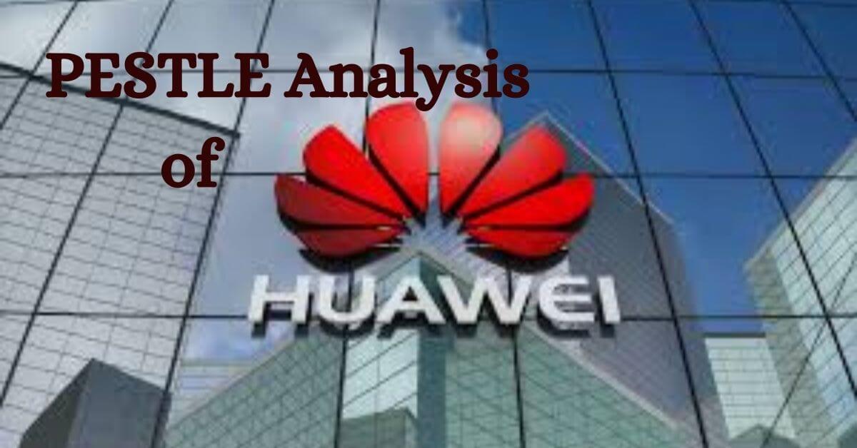PESTLE Analysis of Huawei