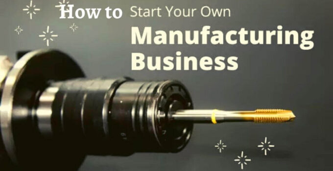 How to Start a Manufacturing Business