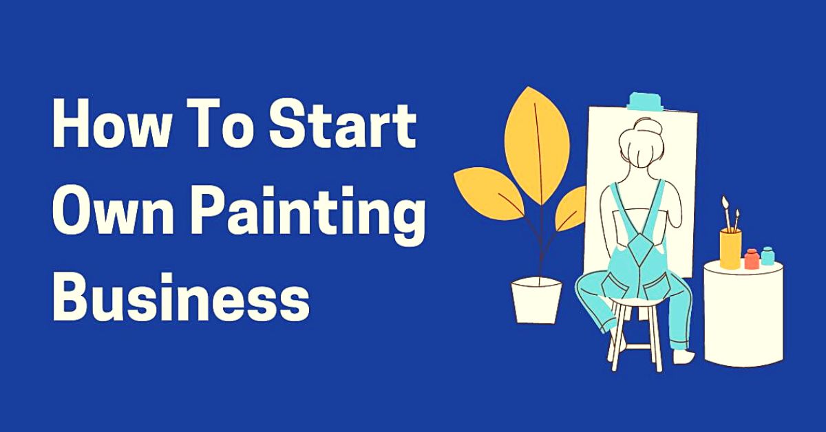 How to Start a Painting Business Business Management & Marketing